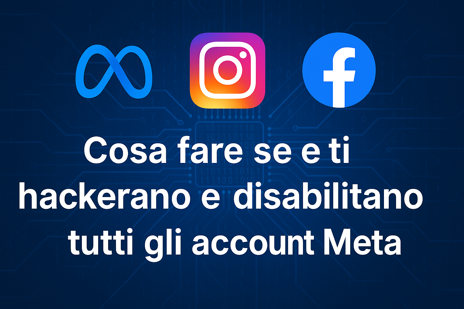 cosa-fare-se-ti-hackerano-e-disabilitano-tutti-gli-account-meta